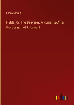 Hulda. Or, The Deliverer. A Romance After the German of F. Lewald Cover Hulda. Or, The Deliverer. A Romance After the German of F. Lewald