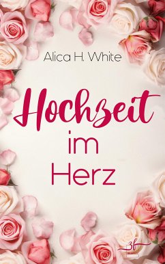 Hochzeit im Herz (eBook, ePUB) - H. White, Alica
