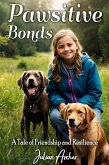 Pawsitive Bonds: A Tale of Friendship and Resilience (eBook, ePUB) Pawsitive Bonds: A Tale of Friendship and Resilience (eBook, ePUB)
