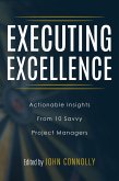 Executing Excellence: Actionable Insights from 10 Savvy Project Managers (eBook, ePUB)