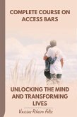 Complete Course on Access Bars Unlocking the Mind and Transforming Lives (eBook, ePUB)