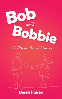 Bob and Bobbie and Other Short Stories (eBook, ePUB) - Fairey, Derek