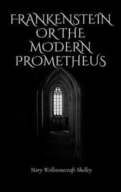 Frankenstein Or The Modern Prometheus (eBook, ePUB) - Shelley, Mary Wollstonecraft