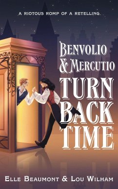 Benvolio & Mercutio Turn Back Time (eBook, ePUB) - Beaumont, Elle; Wilham, Lou