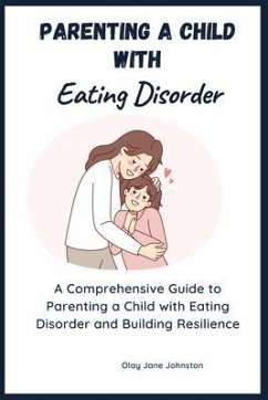 Parenting a Child with Eating Disorder (eBook, ePUB) - Johnston, Olay Jane