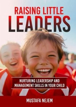 Raising Little Leaders (eBook, ePUB) - Nejem, Mustafa