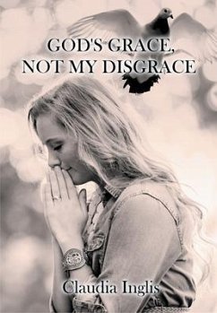 God's Grace, Not My Disgrace (eBook, ePUB) - Inglis, Claudia