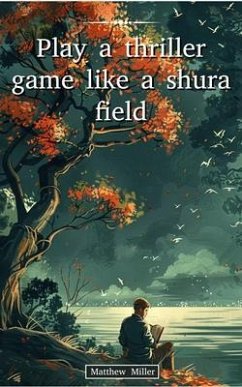 Play a thriller game like a shura field (eBook, ePUB) - Miller, Matthew
