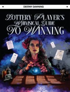 Lottery Player's Whimsical Guide To Winning (eBook, ePUB) - Dawning, Destiny