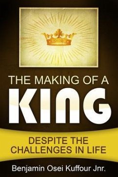 The Making of a King (eBook, ePUB) - Kuffour Jnr., Benjamin Osei