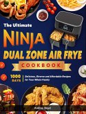 The Ultimate Ninja Dual Zone Air Fryer Cookbook: 1000 Days Delicious, Diverse and Affordable Recipes for Your Whole Family (eBook, ePUB)