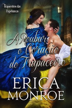 A Roubar o Coração do Trapaceiro (Trapaceiros das Espeluncas, #4) (eBook, ePUB) - Monroe, Erica