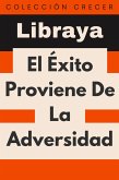 El Éxito Proviene De La Adversidad (Colección Crecer, #16) (eBook, ePUB) El Éxito Proviene De La Adversidad (Colección Crecer, #16) (eBook, ePUB)