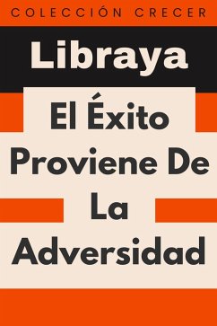 El Éxito Proviene De La Adversidad (Colección Crecer, #16) (eBook, ePUB) - Libraya El Éxito Proviene De La Adversidad (Colección Crecer, #16) (eBook, ePUB) - Libraya