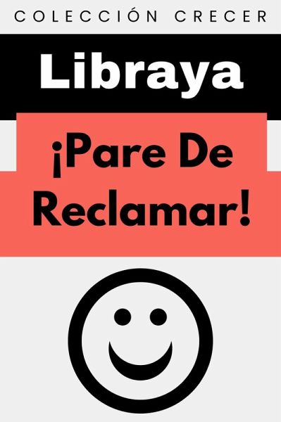 ¡Pare De Reclamar! (Colección Crecer, #12) (eBook, ePUB) ¡Pare De Reclamar! (Colección Crecer, #12) (eBook, ePUB)