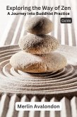 Exploring the Way of Zen: A Journey Into Buddhist Practice (Infinite Ammiratus Body, Mind and Soul, #2) (eBook, ePUB)