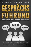 GESPRÄCHSFÜHRUNG - Mehr Charisma durch Kommunikationstraining: Wie Sie mit Hilfe von Rhetorik, Schlagfertigkeit und Körpersprache überzeugend auftreten und jeden Smalltalk selbstbewusst meistern (eBook, ePUB)