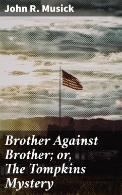 Brother Against Brother; or, The Tompkins Mystery (eBook, ePUB) - Musick, John R.