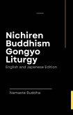 Nichiren Buddhism Gongyo Liturgy - With Soka Gakkai Prayers ( English & Japanese Edition ) (eBook, ePUB)