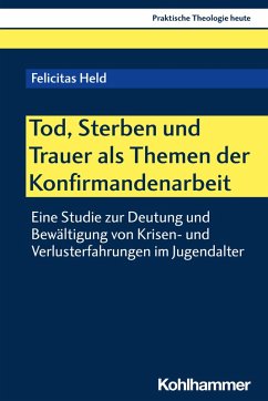 Tod, Sterben und Trauer als Themen der Konfirmandenarbeit (eBook, PDF) - Held, Felicitas