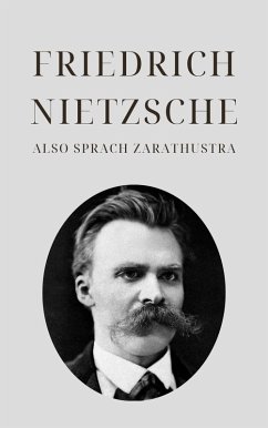 Also sprach Zarathustra - Nietzsches Meisterwerk (eBook, ePUB) - Nietzsche, Friedrich; Klassiker der Weltgeschichte; Philosophie Bücher