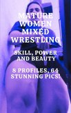 Mature Women Mixed Wrestling Skill, Power, and Beauty 8 Profiles, 64 Stunning Pics! (eBook, ePUB)