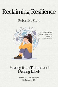 Reclaiming Resilience: Healing from Trauma and Defying Labels (eBook, ePUB) - Sears, Robert M.