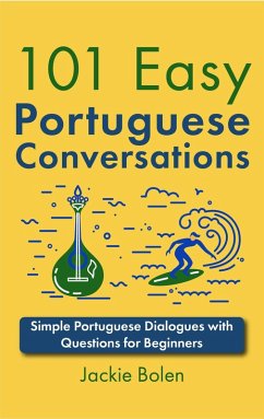 101 Easy Portuguese Conversations: Simple Portuguese Dialogues with Questions for Beginners (eBook, ePUB) - Bolen, Jackie