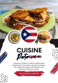 Cuisine Portoricaine: Apprenez à Préparer Recettes Traditionnelles Authentiques, des Entrées, des Plats Principaux, des Soupes, des Sauces, des Boissons, des Desserts et bien plus Encore (Saveurs du Monde: Un Voyage Culinaire) (eBook, ePUB)