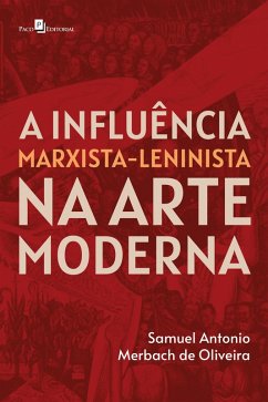 A influência Marxista-Leninista na Arte Moderna (eBook, ePUB) - Oliveira, Samuel Antonio Merbach de