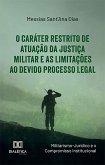 O Caráter Restrito de Atuação da Justiça Militar e as Limitações ao Devido Processo Legal (eBook, ePUB)