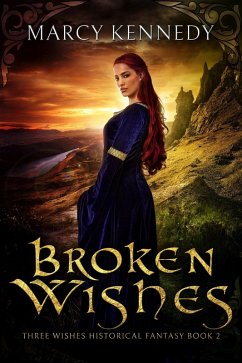 Broken Wishes (Three Wishes Historical Fantasy, #2) (eBook, ePUB) - Kennedy, Marcy