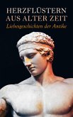 Herzflüstern aus alter Zeit: Liebesgeschichten der Antike (eBook, ePUB)