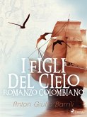 I figli del cielo. Romanzo Colombiano (eBook, ePUB)