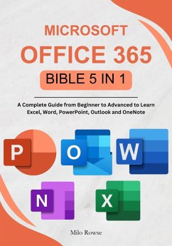 Cover Microsoft Office 365 Bible 5 in 1: A Complete Guide from Beginner to Advanced to Learn Excel, Word, PowerPoint, Outlook and OneNote (eBook, ePUB)