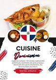 Cuisine Dominicaine: Apprenez à Préparer +50 Recettes Traditionnelles Authentiques, des Entrées, des Plats Principaux, des Soupes, des Sauces, des Boissons, des Desserts et bien plus encore (Saveurs du Monde: Un Voyage Culinaire) (eBook, ePUB)