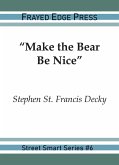 "Make the Bear Be Nice" (Street Smart, #6) (eBook, ePUB)