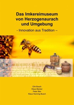 Das Imkereimuseum von Herzogenaurach und Umgebung (eBook, ePUB) - Busch, Erik; Becker, Klaus; Bier, Peter; Busch, Klaus Henning