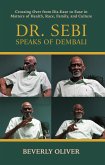 Dr. Sebi Speaks of Dembali: Crossing Over from Dis-Ease to Ease in Matters of Health, Race, Family, and Culture (eBook, ePUB) Dr. Sebi Speaks of Dembali: Crossing Over from Dis-Ease to Ease in Matters of Health, Race, Family, and Culture (eBook, ePUB)