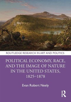 Political Economy, Race, and the Image of Nature in the United States, 1825-1878 (eBook, PDF) - Neely, Evan Robert