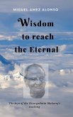 Wisdom to Reach the Eternal. The Keys of the Nisargadatta Maharaj's Teaching (eBook, ePUB)