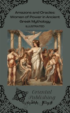 Amazons and Oracles: Women of Power in Ancient Greek Mythology (eBook, ePUB) - Publishing, Oriental