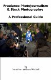 Freelance Photojournalism & Stock Photography: A Professional Guide (eBook, ePUB)