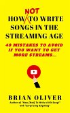 How [Not] to Write Songs in the Streaming Age - 40 Mistakes to Avoid If You Want to Get More Streams (eBook, ePUB)