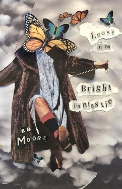 Loose in the Bright Fantastic (eBook, ePUB) - Moore, E. B.