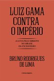 Luiz Gama contra o Império: A luta pelo direito no Brasil da Escravidã (eBook, ePUB)