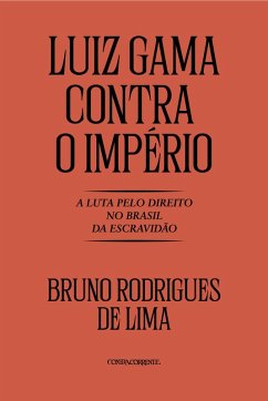 Luiz Gama contra o Império: A luta pelo direito no Brasil da Escravidã (eBook, ePUB) Cover Luiz Gama contra o Império: A luta pelo direito no Brasil da Escravidã (eBook, ePUB)
