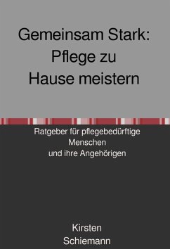 Gemeinsam Stark: Pflege zu Hause meistern (eBook, ePUB) - Schiemann, Kirsten