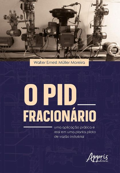 O PID Fracionário: Uma Aplicação Prática e Real em Uma Planta-Piloto de Vazão Industrial (eBook, ePUB)