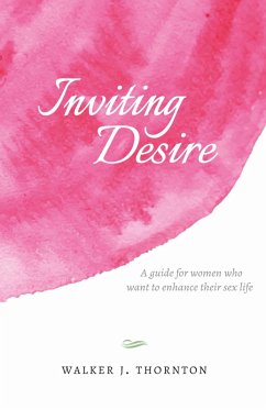 Inviting Desire, a Guide for Women Who Want to Enhance Their Sex Life (eBook, ePUB) - Thornton, Walker J